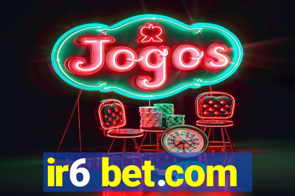 ir6 bet.com